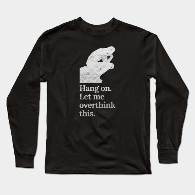 Hang On Let Me Overthink This in Crinkle Silver Long Sleeve T-Shirt by tiokvadrat
